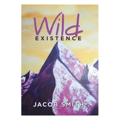 "Wild Existence" - "" ("Smith Jacob")(Pevná vazba)