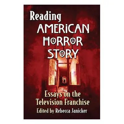 "Reading American Horror Story: Essays on the Television Franchise" - "" ("Janicker Rebecca")(Pa