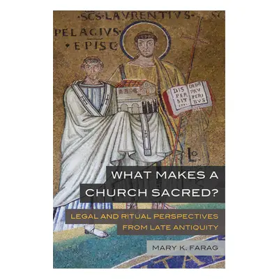 "What Makes a Church Sacred?, 63: Legal and Ritual Perspectives from Late Antiquity" - "" ("Fara