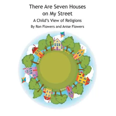 "There Are Seven Houses on My Street: A Child's View on Religions" - "" ("Flowers Ron")(Paperbac