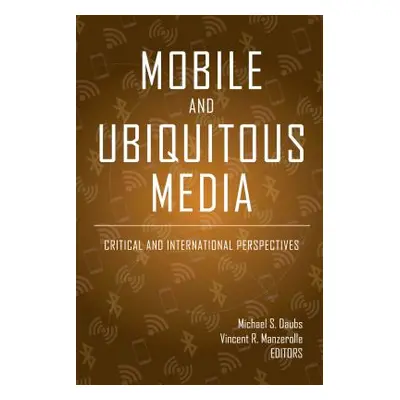 "Mobile and Ubiquitous Media: Critical and International Perspectives" - "" ("Jones Steve")(Pevn