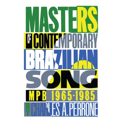 "Masters of Contemporary Brazilian Song: Mpb, 1965-1985" - "" ("Perrone Charles A.")(Paperback)