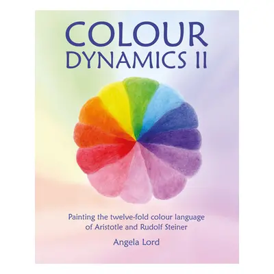 "Colour Dynamics II: Painting the Twelvefold Colour Language of Aristotle and Rudolf Steiner" - 