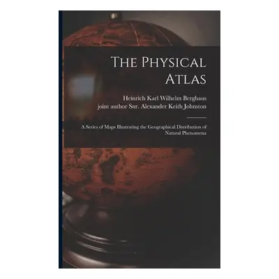 "The Physical Atlas: a Series of Maps Illustrating the Geographical Distribution of Natural Phen