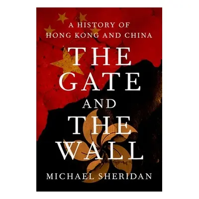 "The Gate to China: A New History of the People's Republic and Hong Kong" - "" ("Sheridan Michae