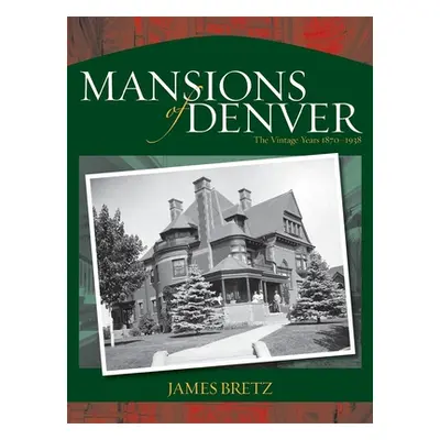 "Mansions of Denver: The Vintage Years 1870-1938" - "" ("Bretz James")(Paperback)