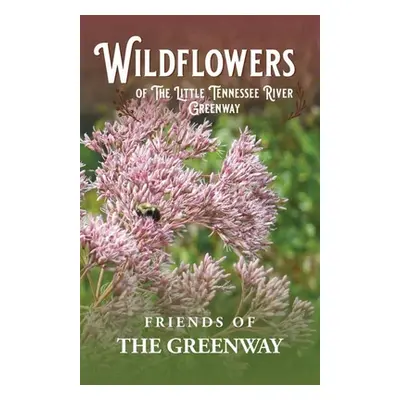 "Wildflowers of The Little Tennessee River Greenway" - "" ("Friends of the Greenway Inc")(Paperb