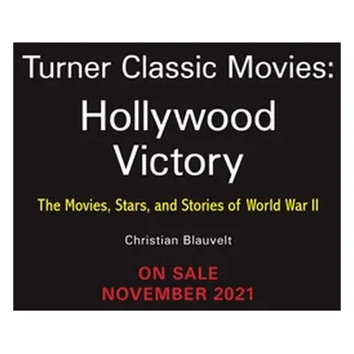 "Hollywood Victory: The Movies, Stars, and Stories of World War II" - "" ("Blauvelt Christian")(