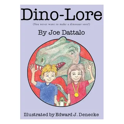 "Dino-Lore: (You never want to make a dinosaur sore!)" - "" ("Dattalo Joe")(Pevná vazba)