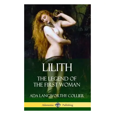 "Lilith: The Legend of the First Woman (Hardcover)" - "" ("Collier Ada Langworthy")(Pevná vazba)