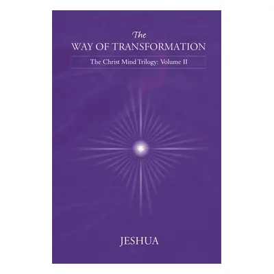 "The Way of Transformation: Christ Mind Trilogy: Volume II" - "" ("Jeshua")(Paperback)