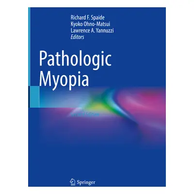 "Pathologic Myopia" - "" ("Spaide Richard F.")(Pevná vazba)