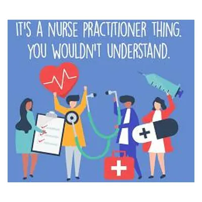 "It's A Nurse Practitioner Thing You Wouldn't Understand: Funny Nursing Theme Notebook - Include