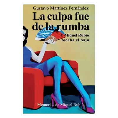 "La culpa fue de la rumba: Y Miquel Rubi tocaba el bajo" - "" ("Martnez Fernndez Gustavo")(Paper