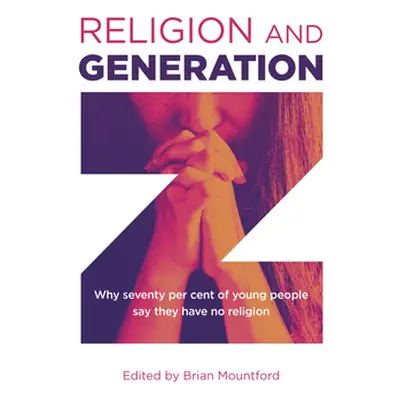 "Religion and Generation Z: Why Seventy Per Cent of Young People Say They Have No Religion" - ""