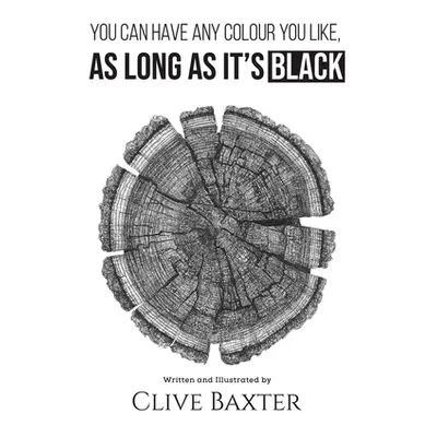 "You Can Have Any Colour You Like, As Long As It's Black" - "" ("Baxter Clive")(Paperback)