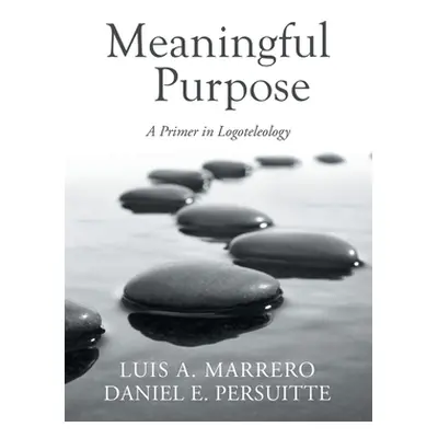 "Meaningful Purpose: A Primer in Logoteleology" - "" ("Marrero Luis A.")(Paperback)