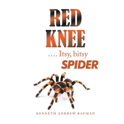 "Red Knee .... Itsy, Bitsy Spider" - "" ("Bauman Kenneth Andrew")(Pevná vazba)