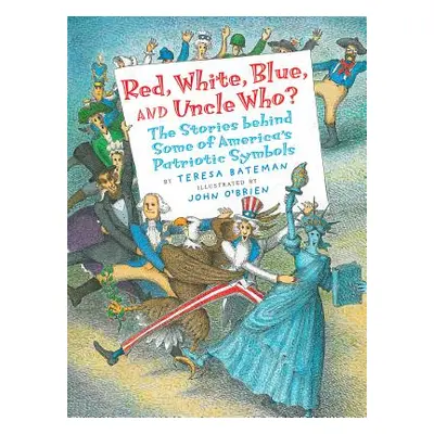 "Red, White, Blue, and Uncle Who?: The Stories Behind Some of America's Patriotic Symbols" - "" 