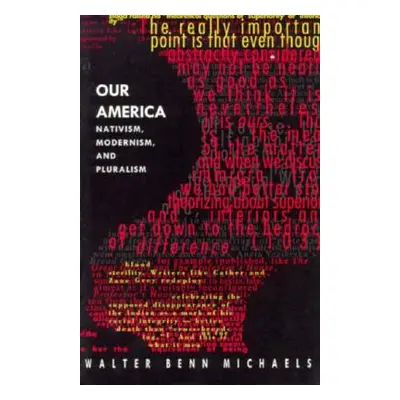 "Our America: Nativism, Modernism, and Pluralism" - "" ("Michaels Walter Benn")(Paperback)