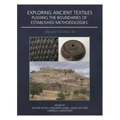 "Exploring Ancient Textiles: Pushing the Boundaries of Established Methodologies" - "" ("Dickey 