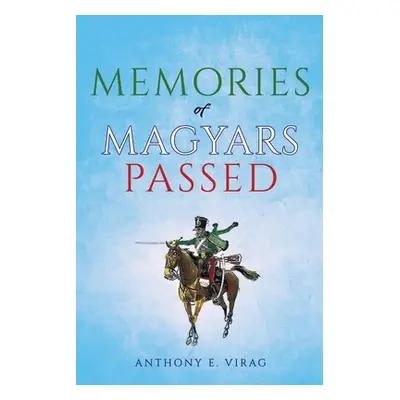 "Memories of Magyars Passed" - "" ("Virag Anthony E.")(Paperback)