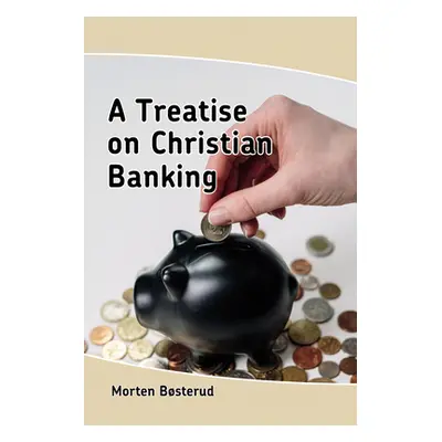 "A Treatise on Christian Banking" - "" ("Bsterud Morten")(Paperback)