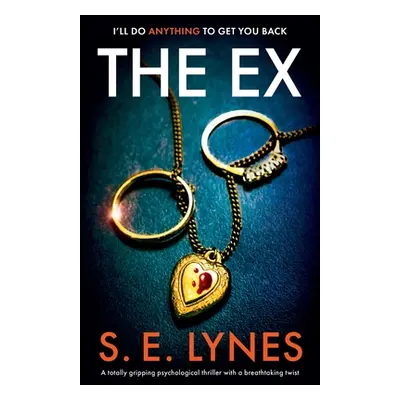 "The Ex: A totally gripping psychological thriller with a breathtaking twist" - "" ("Lynes S. E.