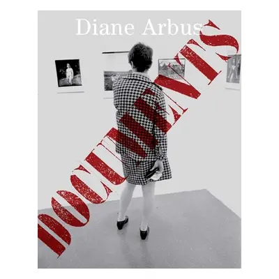 "Diane Arbus Documents" - "" ("Arbus Diane")(Pevná vazba)