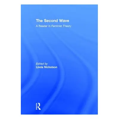 "The Second Wave: A Reader in Feminist Theory" - "" ("Nicholson Linda")(Paperback)