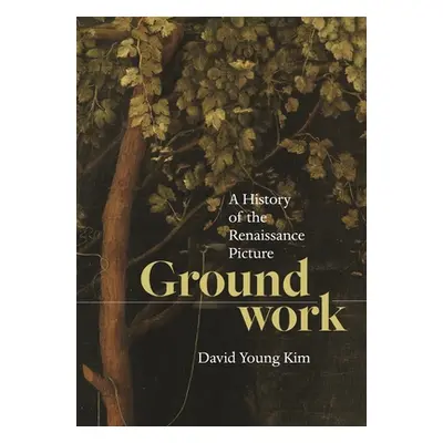 "Groundwork: A History of the Renaissance Picture" - "" ("Kim David Young")(Pevná vazba)