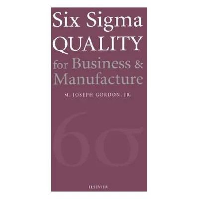 "Six SIGMA Quality for Business & Manufacture" - "" ("Gordon Joseph M. J.")(Pevná vazba)