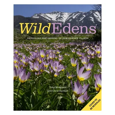 "Wild Edens: The History and Habitat of Our Most-Loved Garden Plants" - "" ("Gardner Chris")(Pev