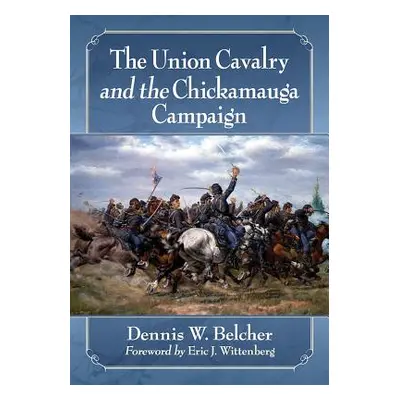 "The Union Cavalry and the Chickamauga Campaign" - "" ("Belcher Dennis W.")(Paperback)