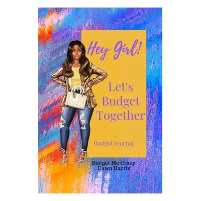 "Hey Girl! Let's Budget Together Budget Journal" - "" ("Harris Dawn")(Paperback)