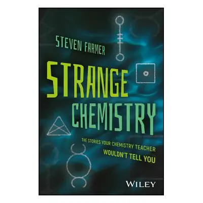 "Strange Chemistry: The Stories Your Chemistry Teacher Wouldn't Tell You" - "" ("Farmer Steven")