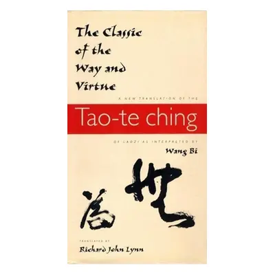 "The Classic of the Way and Virtue: A New Translation of the Tao-Te Ching of Laozi as Interprete