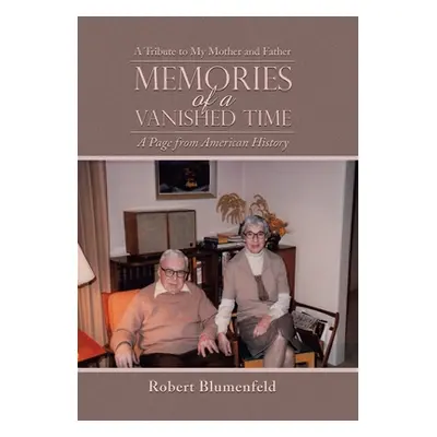 "Memories of a Vanished Time: A Tribute to My Mother and Father" - "" ("Blumenfeld Robert")(Pevn