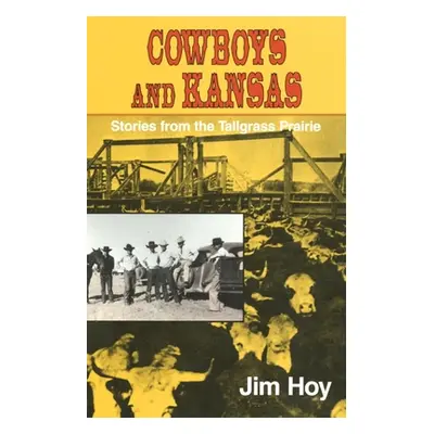 "Cowboys and Kansas: Stories from the Tallgrass Prairie" - "" ("Hoy Jim")(Paperback)