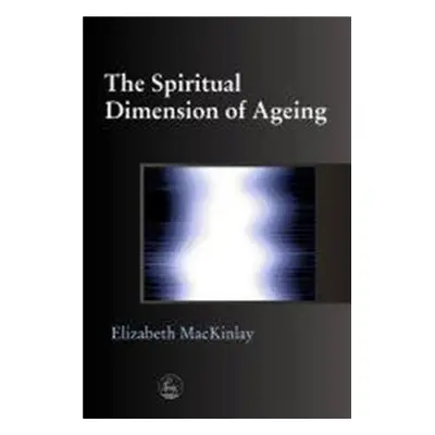 "The Spiritual Dimensions of Ageing" - "" ("Mackinlay Elizabeth")(Paperback)