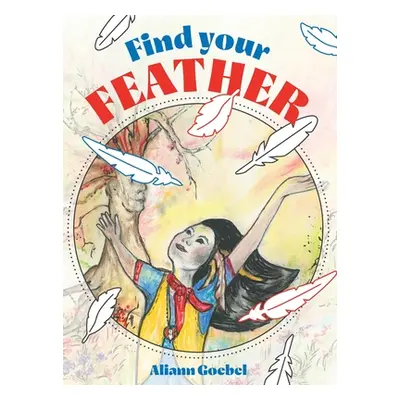 "Find Your Feather" - "" ("Goebel Aliann")(Pevná vazba)