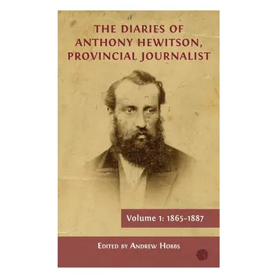 "The Diaries of Anthony Hewitson, Provincial Journalist, Volume 1: 1865-1887" - "" ("Hobbs Andre