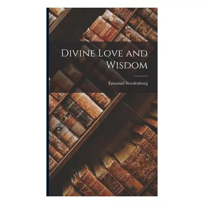 "Divine Love and Wisdom" - "" ("Swedenborg Emanuel")(Pevná vazba)