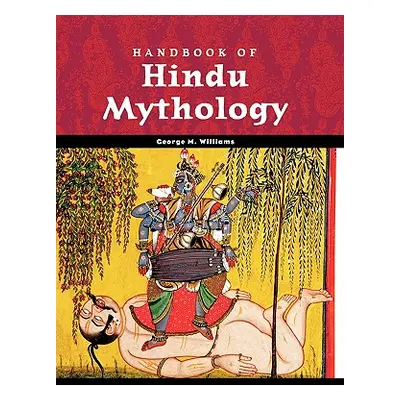 "Handbook of Hindu Mythology" - "" ("Williams George M. Jr.")(Pevná vazba)