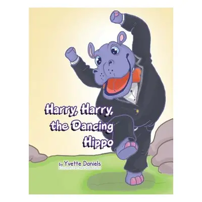 "Harry, Harry, the Dancing Hippo" - "" ("Daniels Yvette")(Paperback)