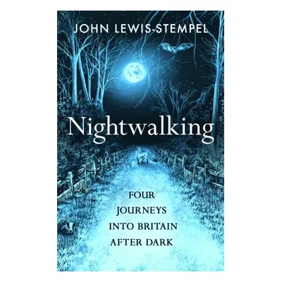 "Nightwalking" - "Four Journeys into Britain After Dark" ("Lewis-Stempel John")(Pevná vazba)