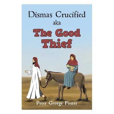 "Dismas Crucified aka The Good Thief" - "" ("Foster Peter George")(Paperback)