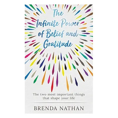 "The Infinite Power of Belief and Gratitude: The Two Most Important Things That Shape Your Life"