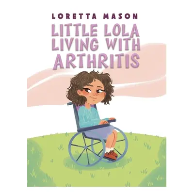 "Little Lola: Living with Arthritis" - "" ("Mason Loretta")(Paperback)