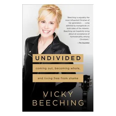 "Undivided: Coming Out, Becoming Whole, and Living Free from Shame" - "" ("Beeching Vicky")(Pape